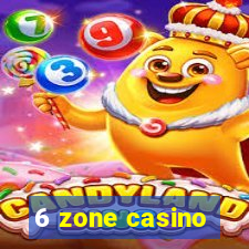 6 zone casino